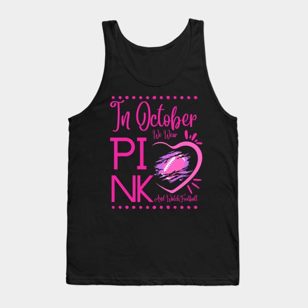 In October We Wear Pink And Watch Football Breast Cancer Tank Top by MAii Art&Design